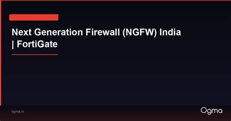 Next Generation Firewall (NGFW) India | FortiGate | Ogma