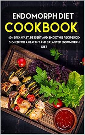 ENDOMORPH DIET: 40+ Breakfast, Dessert and Smoothie Recipes designed ...