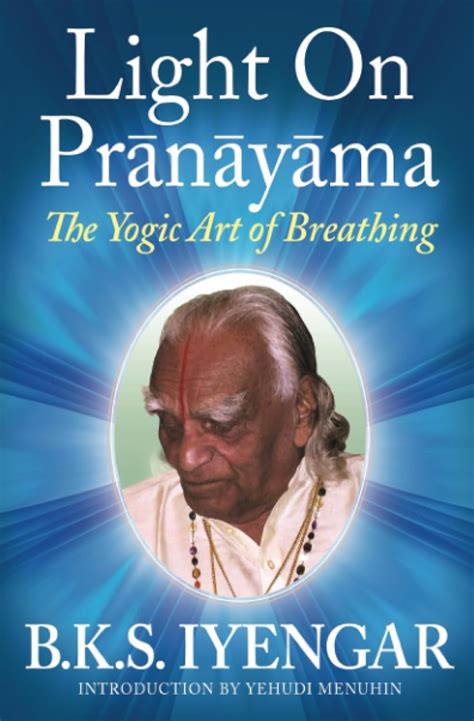 LIGHT ON THE PRANAYAMA : Iyengar, B.K.S., Menuhin, Yehudi: Amazon.in: Books