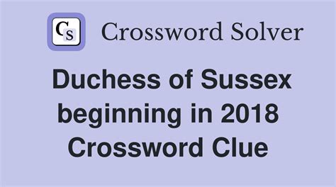 Duchess of Sussex beginning in 2018 - Crossword Clue Answers ...