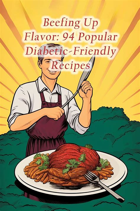 Beefing Up Flavor: 94 Popular Diabetic-Friendly Recipes eBook : Dominik ...