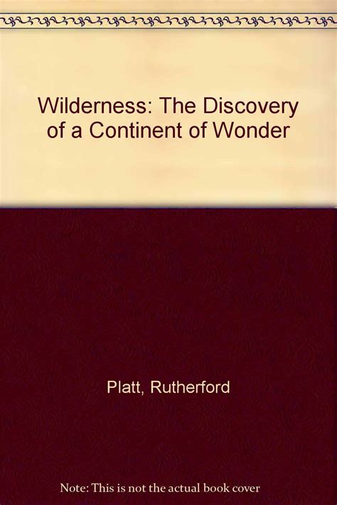Wilderness: The Discovery of a Continent of Wonder : Platt, Rutherford ...