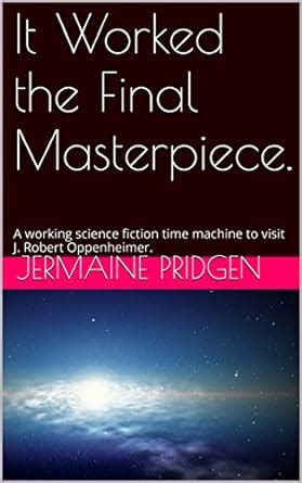It Worked the Final Masterpiece.: A working science fiction time ...