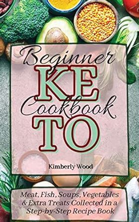 Buy Keto Beginner Cookbook: Meat, Fish, Soups, Vegetables and Extra ...
