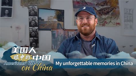 Americans' View on China: My unforgettable memories in China - CGTN