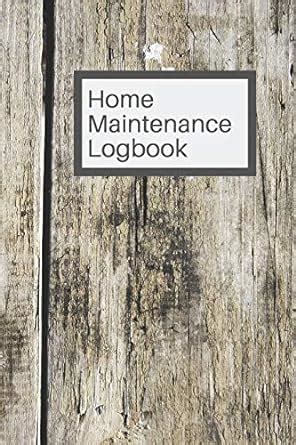 Home Maintenance Logbook: Take care of your biggest asset with a record ...