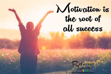 Motivation is the root of all success #rocioloyola | Daily inspiration ...