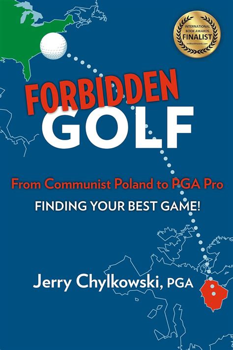 Forbidden Golf From Communist Poland to PGA Pro: Finding Your Best Game ...