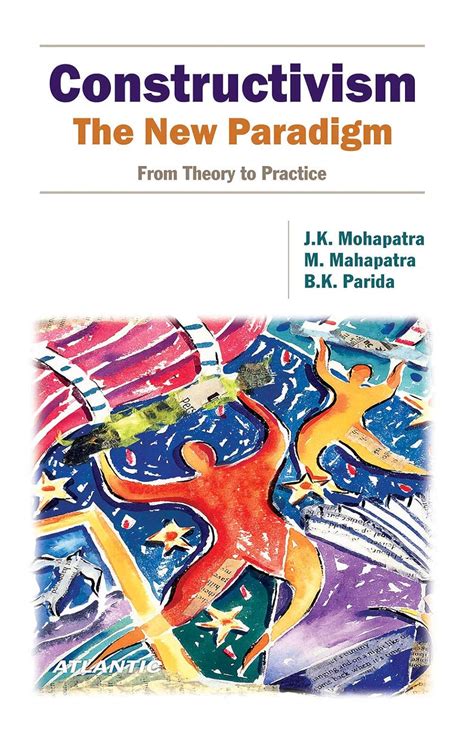 Constructivism: The New Paradigm (From Theory to Practice) : J. K ...