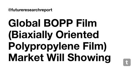 Global BOPP Film (Biaxially Oriented Polypropylene Film) Market Will ...