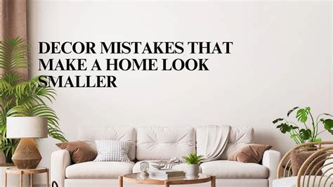 Common Design Mistakes That Make Homes Look Smaller