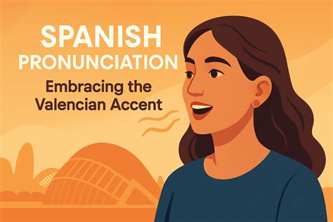 Mastering Spanish Pronunciation: The Charm of the Valencian Accent