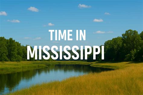 What’s the Time in Mississippi? - Time Zone Info