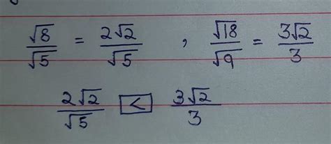 compare the following pairs of ratio √8/√5 √18/√9[tex] \frac{ \sqrt{8 ...