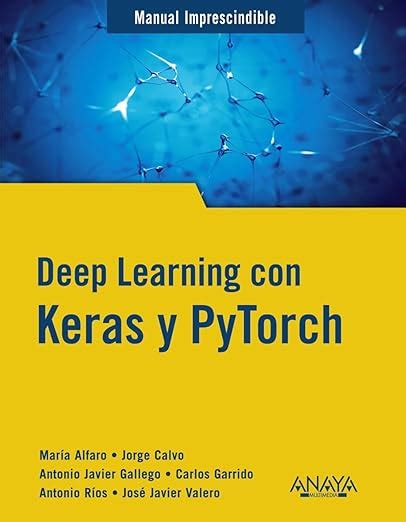 Deep Learning con Keras y PyTorch : Gallego Sánchez, Antonio Javier ...