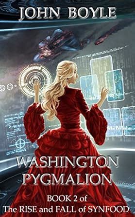 Washington Pygmalion (The Rise and Fall of Synfood Book 2) eBook ...