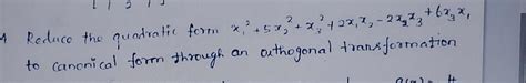 reduce the quadratic form to canonical form through an orthogonal ...