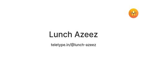 Lunch Azeez — Teletype