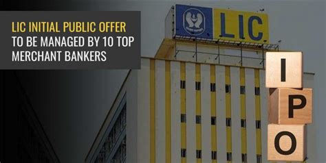 LIC Initial Public Offer to be Managed by 10 Top Merchant Bankers ...