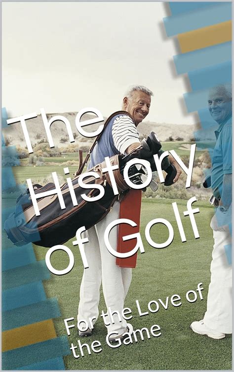 The History of Golf: For the Love of the Game (The History of Golf By ...