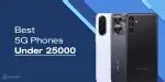 6 Best 5G Phones Under 25000: Top Picks You Can Get Today | Cashify Blog