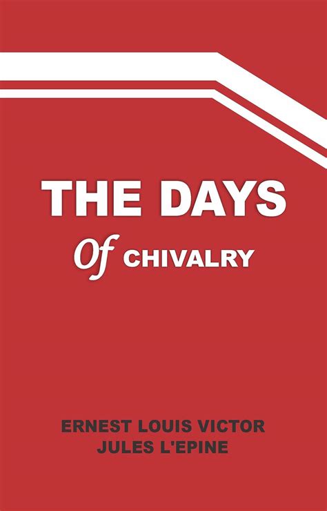 THE DAYS OF CHIVALRY eBook : Ernest Louis Victor Jules L’Epine: Amazon ...
