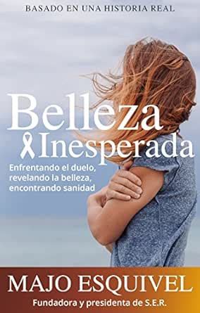 Belleza Inesperada: Enfrentando el duelo, revelando la belleza y ...
