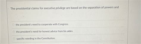 (Get Answer) - The presidential claims for executive privilege are ...