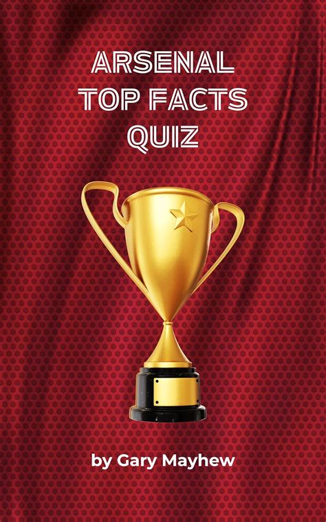 Arsenal Top Facts Quiz: 200 Questions for Ultimate Arsenal Fans eBook ...