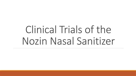 Clinical Trials of the Nozin Nasal Sanitizer | PPTX