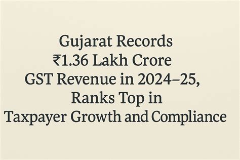 Gujarat Leads GST Growth with Record Revenue and Compliance in 2024-25