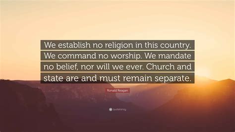 Ronald Reagan Quote: “We establish no religion in this country. We command no worship. We ...