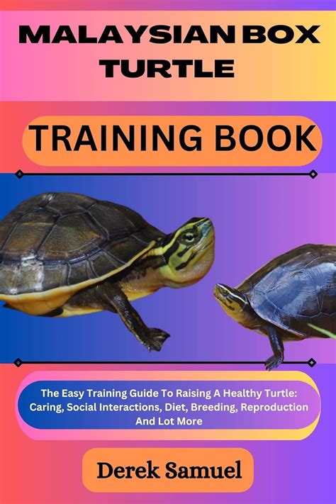 MALAYSIAN BOX TURTLE TRAINING BOOK: The Easy Training Guide To Raising ...