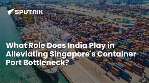 What Strategic Role Does India Play in Alleviating Traffic at Singapore ...