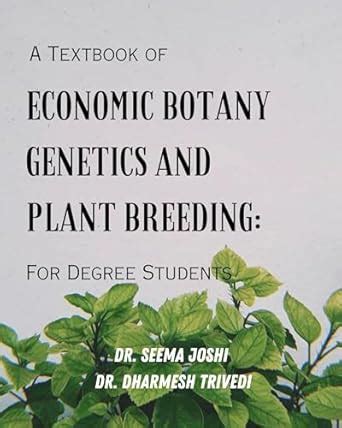 A Textbook of Economic Botany, Genetics and Plant Breeding: For Degree ...