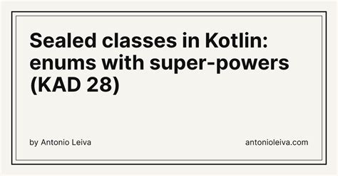 Sealed classes in Kotlin: enums with super-powers (KAD 28) — Antonio Leiva
