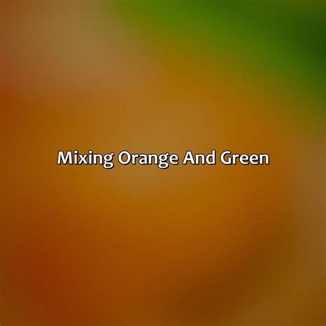 What Color Would Orange And Green Make at Trent Lopez blog