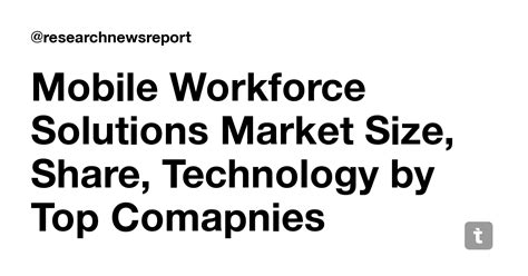 Mobile Workforce Solutions Market Size, Share, Technology by Top ...