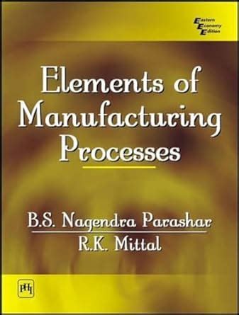 Buy ELEMENTS OF MANUFACTURING PROCESSES Book Online at Low Prices in ...