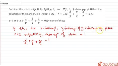 Consider the points `P(p,0,0),Q(0,q,0) and R(0,0,r)` where `pqr!=0 ...