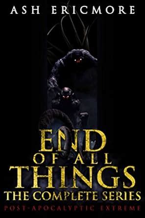 End of All Things: The Complete Post-Apocalyptic Horror Series eBook ...
