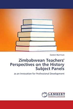 Zimbabwean Teachers' Perspectives on the History Subject Panels ...