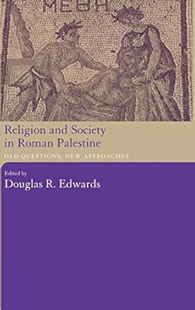 Religion and Society in Roman Palestine: Old Questions, New Approaches ...