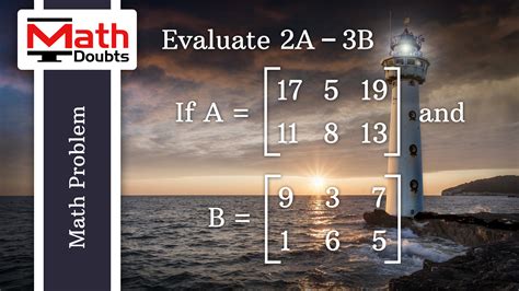 Evaluate 2A-3B if A and B are two 2x3 matrices