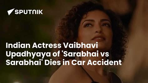 Indian Actress Vaibhavi Upadhyaya of 'Sarabhai vs Sarabhai' Dies in Car ...