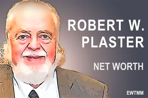 Robert W. Plaster's Net Worth