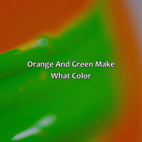 What Color Would Orange And Green Make at Trent Lopez blog