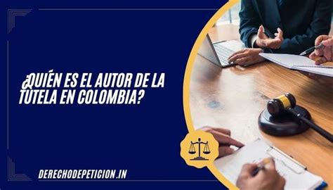 ¿Quién es el AUTOR de la TUTELA en COLOMBIA? DESCÚBRELO.