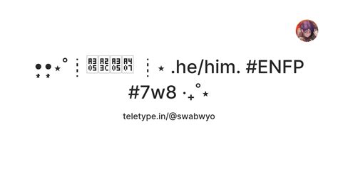 •̩̩͙•̩̩͙⋆˚┊ꌅꈼꌅꐇ ┊⋆ .he/him. #ENFP #7w8 ‧₊˚⋆ — Teletype