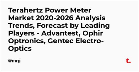Terahertz Power Meter Market 2020-2026 Analysis Trends, Forecast by ...